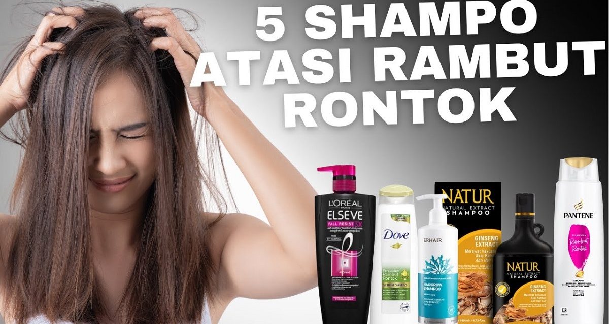 Shampo Yang Tepat Untuk Mengatasi Rambut Mudah Rontok